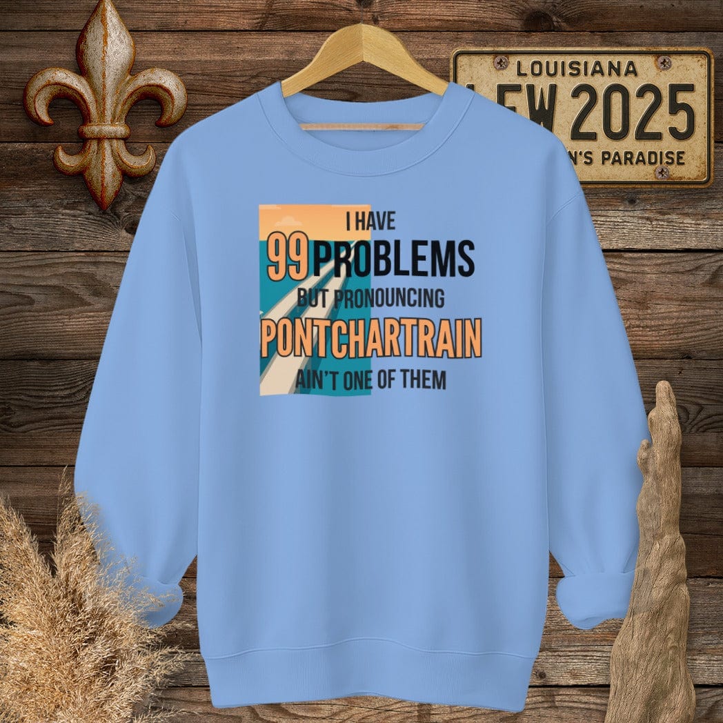S / Carolina Blue Louisiana I Have 99 Problems...Pronouncing Pontchartrain Ain't One Sweatshirt by Laissez Faire Wear