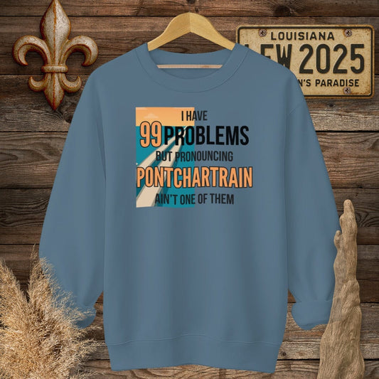 S / Indigo Blue Louisiana I Have 99 Problems...Pronouncing Pontchartrain Ain't One Sweatshirt by Laissez Faire Wear