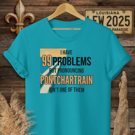 S / Tropical Blue Louisiana I Have 99 Problems...Pronouncing Pontchartrain Ain't One T-Shirt by Laissez Faire Wear