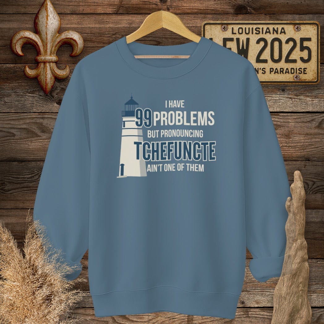 S / Indigo Blue Louisiana I Have 99 Problems...Pronouncing Tchefuncte Ain't One Sweatshirt by Laissez Faire Wear
