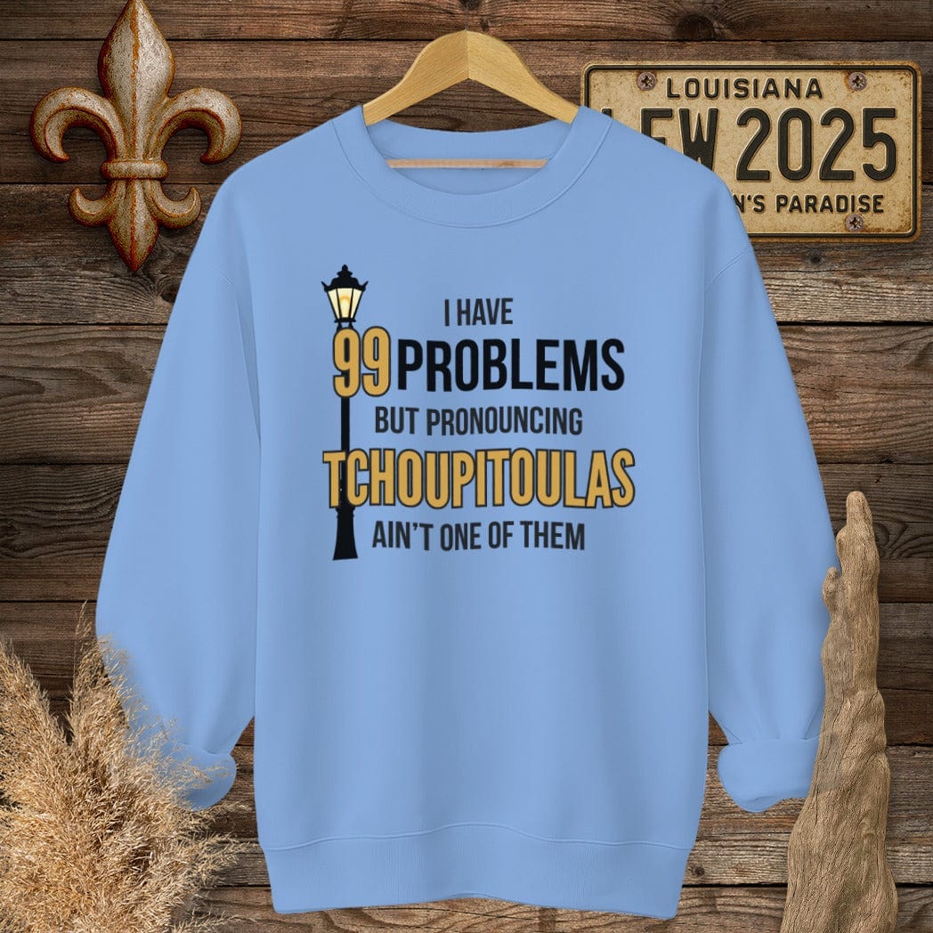 S / Carolina Blue Louisiana I Have 99 Problems...Pronouncing Tchoupitoulas Ain't One Sweatshirt by Laissez Faire Wear