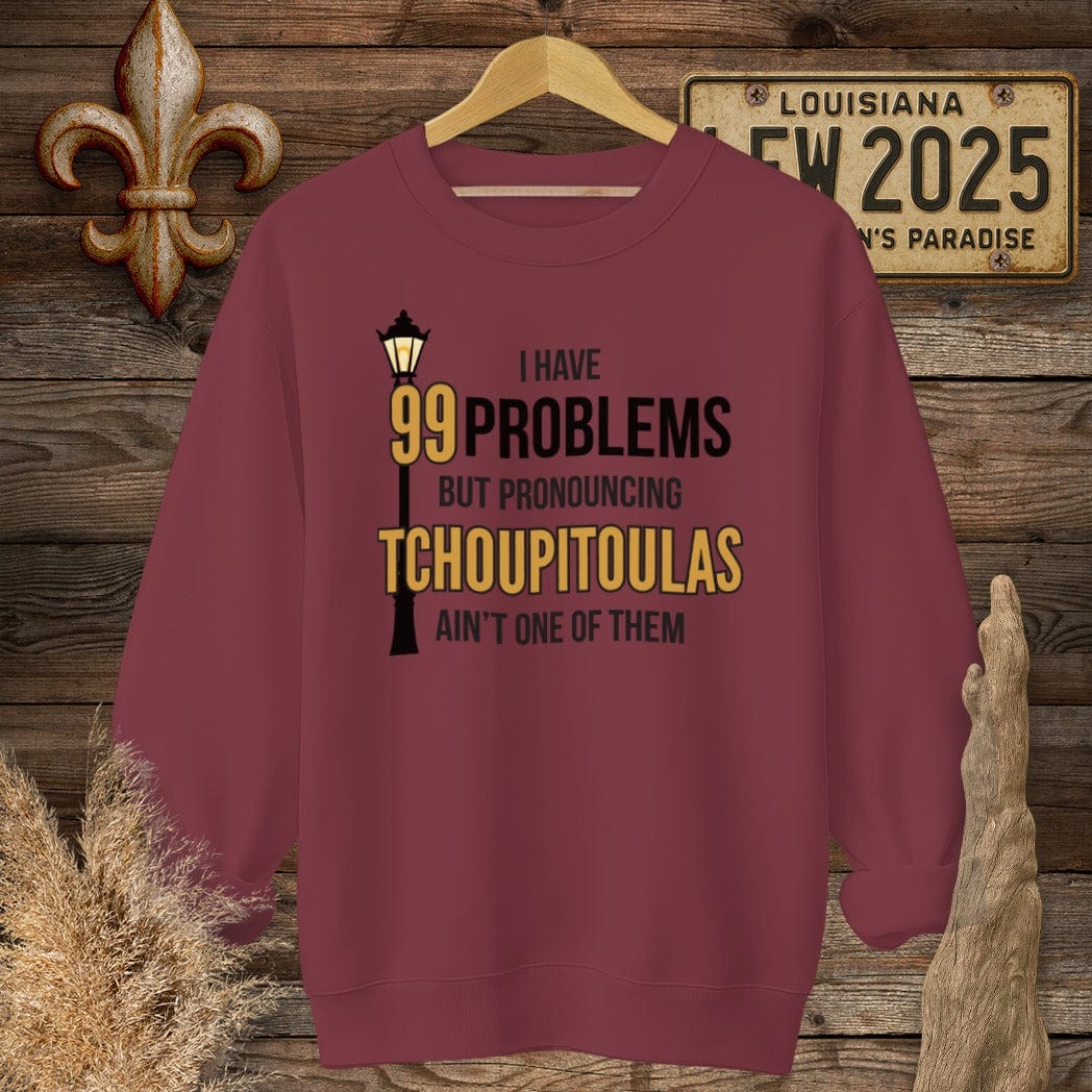 S / Garnet Louisiana I Have 99 Problems...Pronouncing Tchoupitoulas Ain't One Sweatshirt by Laissez Faire Wear