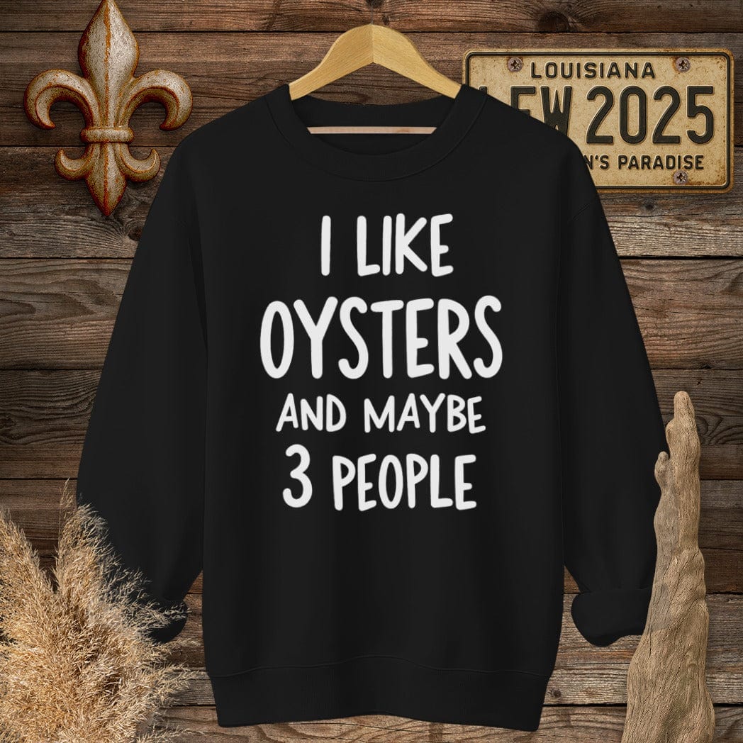 S / Black Louisiana I Like Oysters and Maybe 3 People Sweatshirt by Laissez Faire Wear