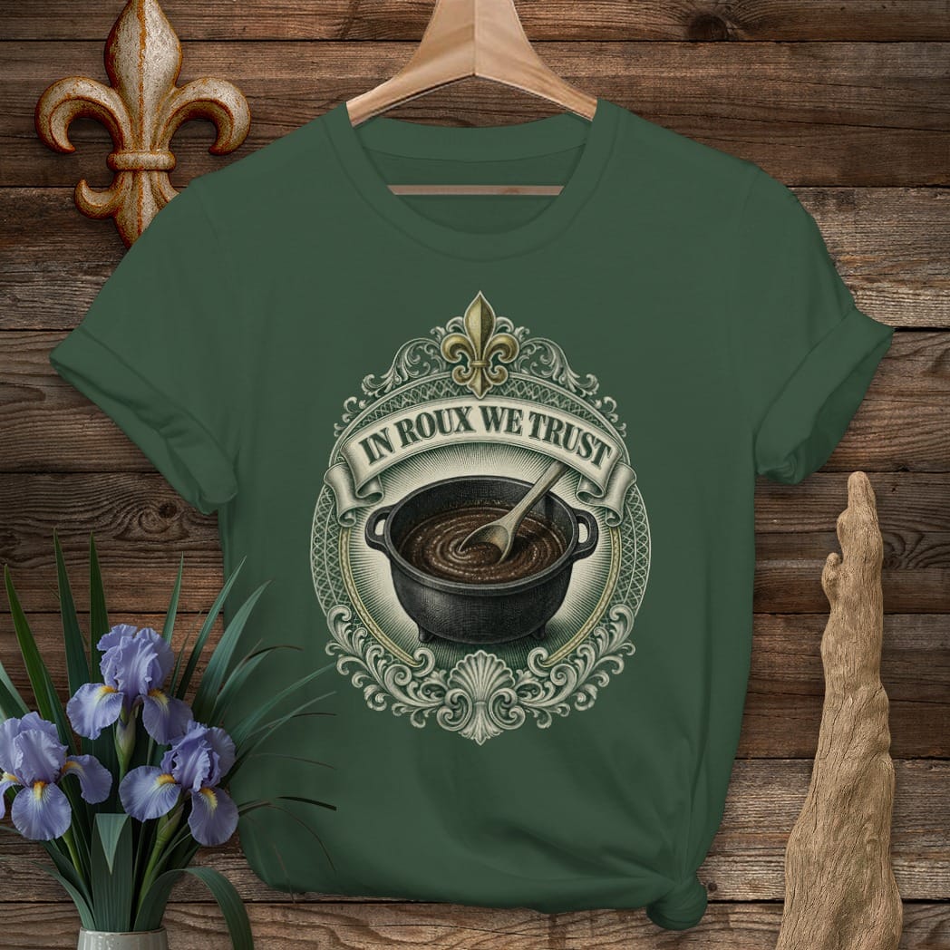 S / Forest Green Louisiana In Roux We Trust T-Shirt by Laissez Faire Wear
