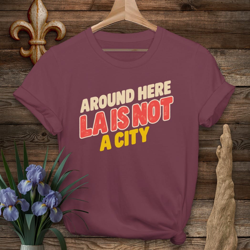 S / Maroon Louisiana LA Is Not A City T-Shirt by Laissez Faire Wear