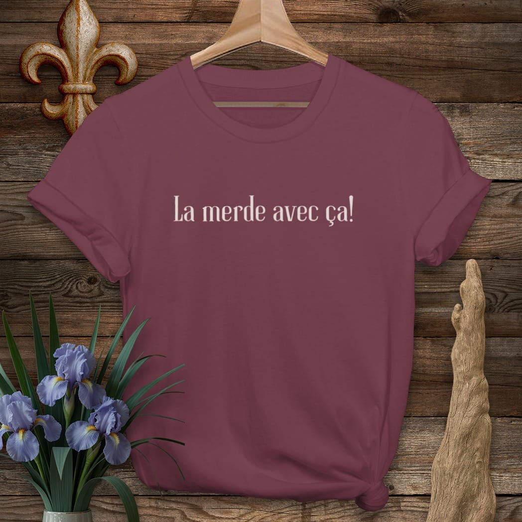 S / Maroon Louisiana La merde avec ça T-Shirt by Laissez Faire Wear