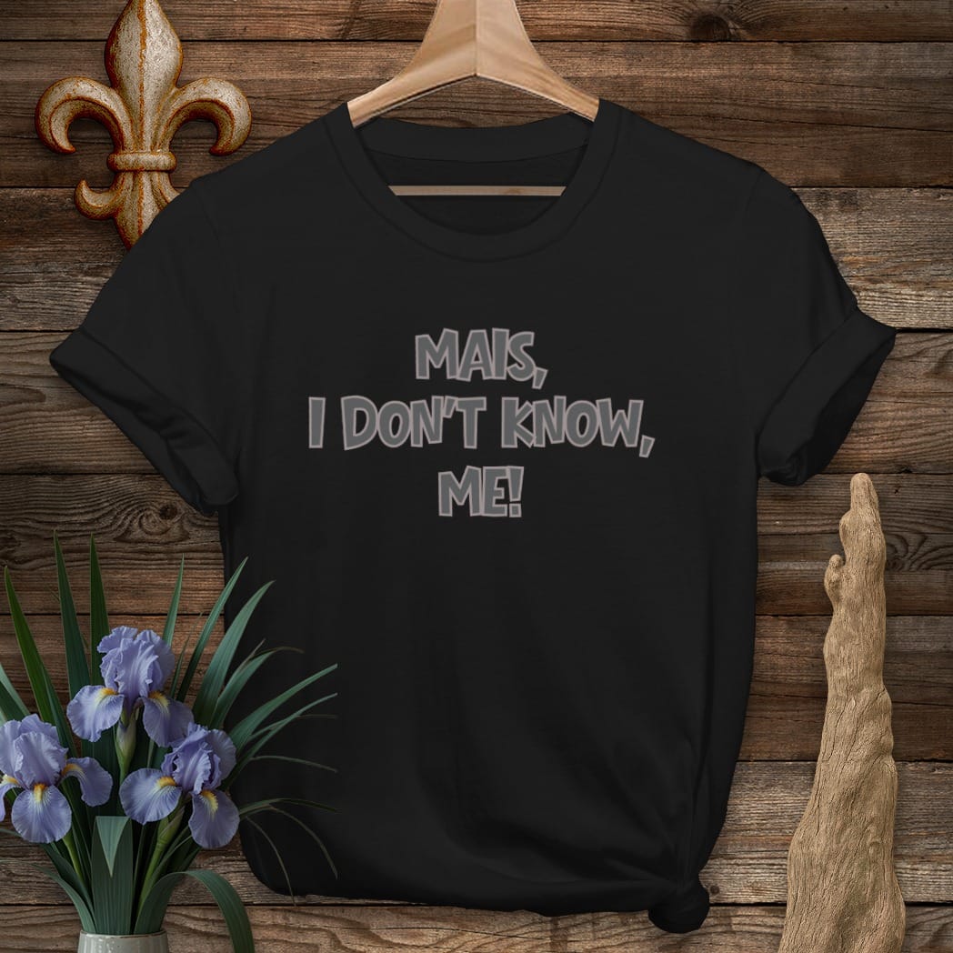 S / Black Louisiana Mais, I Don't Know, Me T-Shirt by Laissez Faire Wear