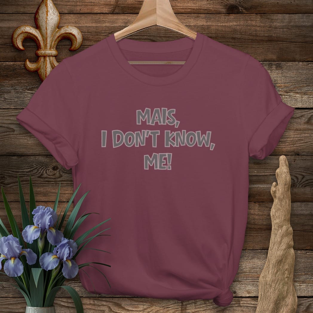 S / Maroon Louisiana Mais, I Don't Know, Me T-Shirt by Laissez Faire Wear