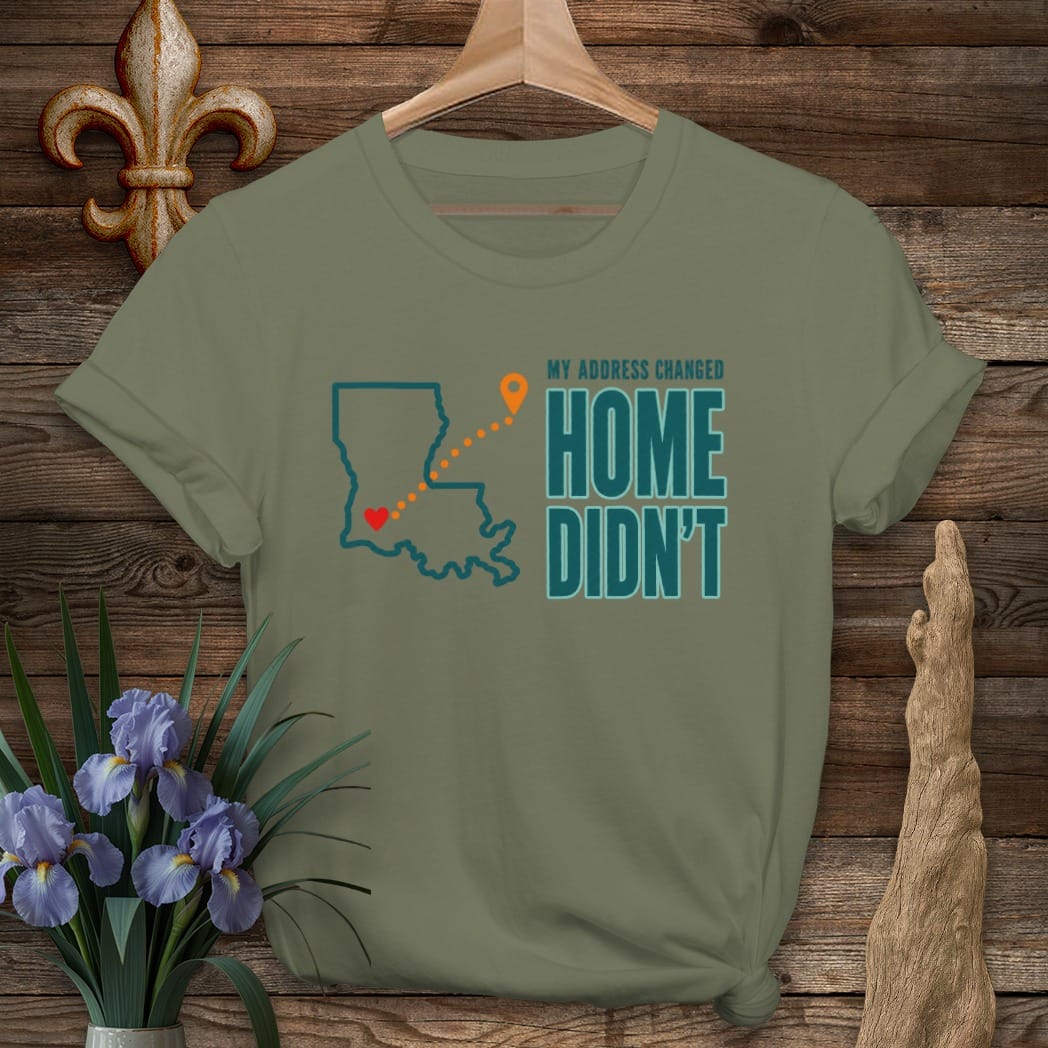 Military Green / S Louisiana My Address Still Says Home T-Shirt by Laissez Faire Wear