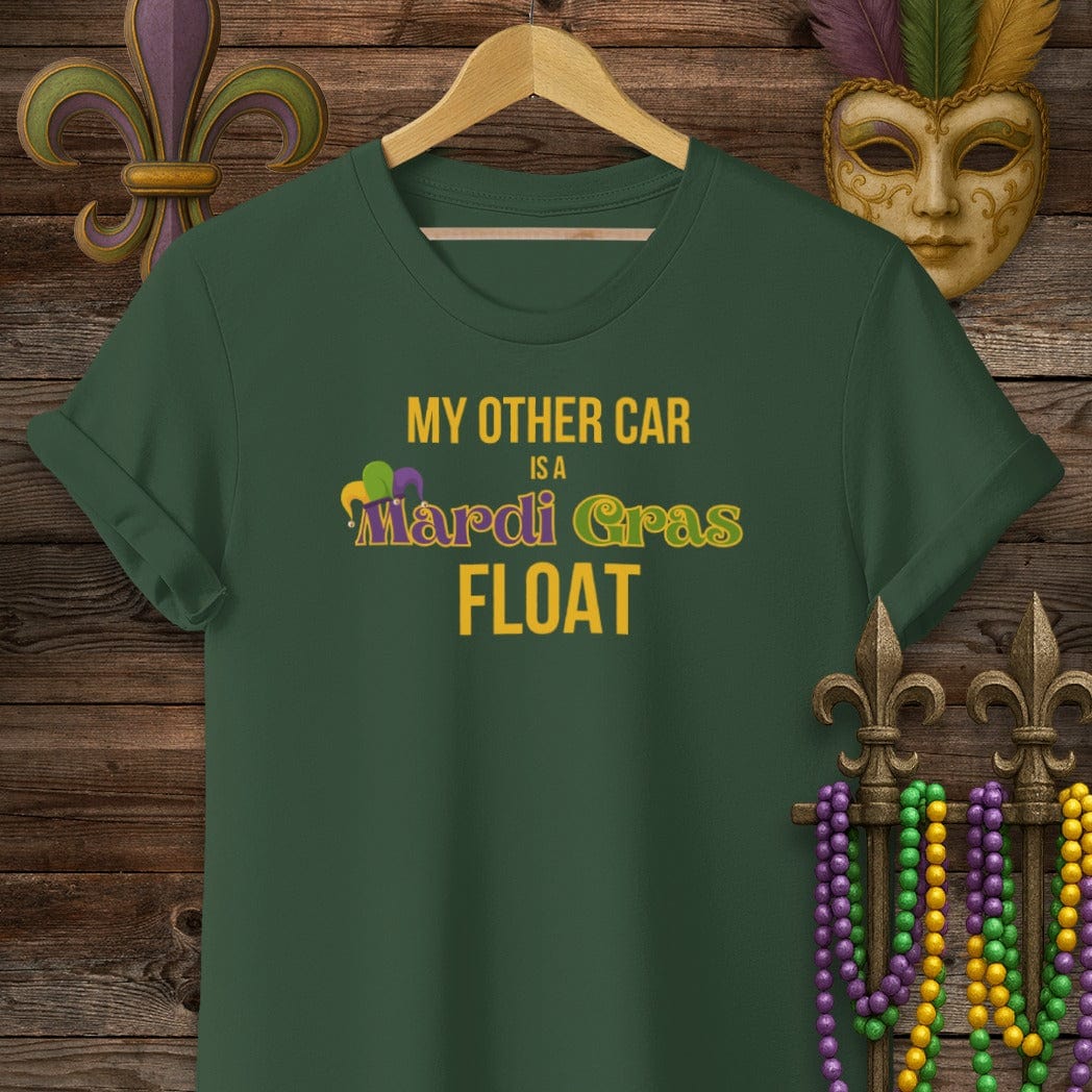S / Forest Green Louisiana My Other Car is a Mardi Gras Float T-Shirt by Laissez Faire Wear