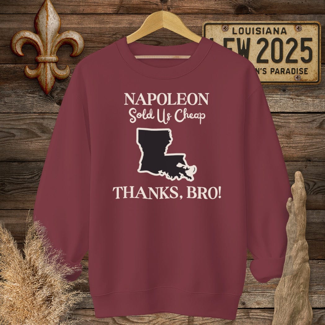 S / Garnet Louisiana Napoleon Sold Us Cheap...Thanks Bro History Sweatshirt by Laissez Faire Wear
