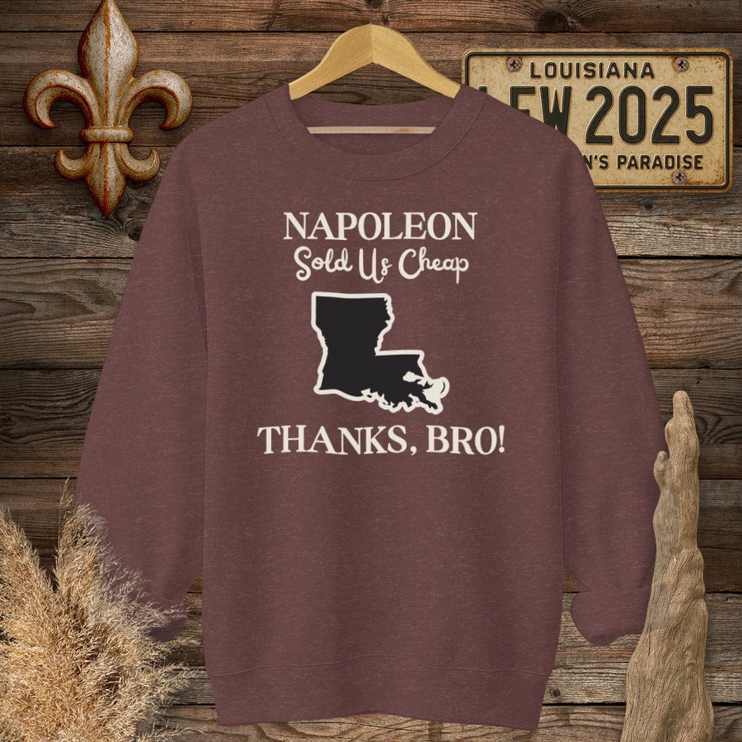 S / Heather Sport Dark Maroon Louisiana Napoleon Sold Us Cheap...Thanks Bro History Sweatshirt by Laissez Faire Wear