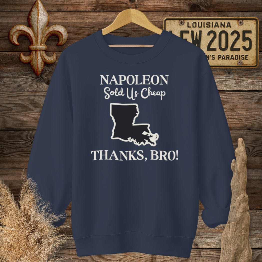 S / Navy Louisiana Napoleon Sold Us Cheap...Thanks Bro History Sweatshirt by Laissez Faire Wear