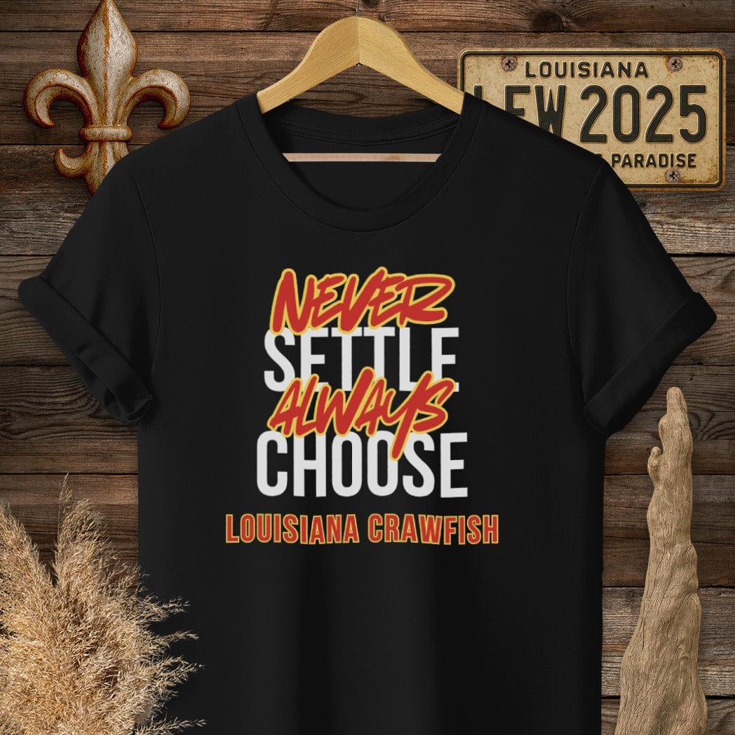 S / Black Louisiana Never Settle Always Choose Louisiana Crawfish T-Shirt by Laissez Faire Wear