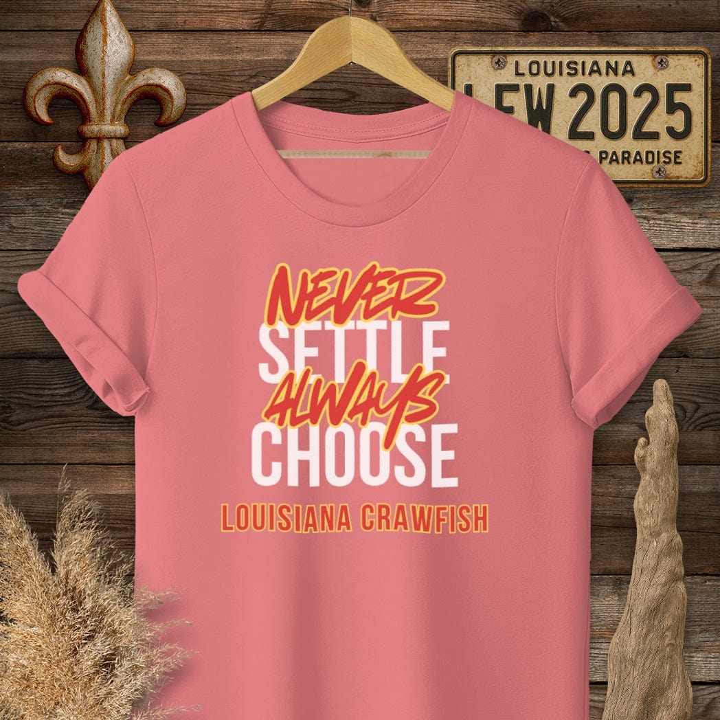S / Coral Silk Louisiana Never Settle Always Choose Louisiana Crawfish T-Shirt by Laissez Faire Wear