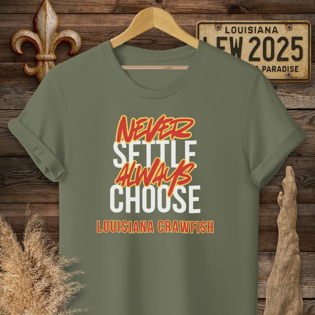 S / Military Green Louisiana Never Settle Always Choose Louisiana Crawfish T-Shirt by Laissez Faire Wear