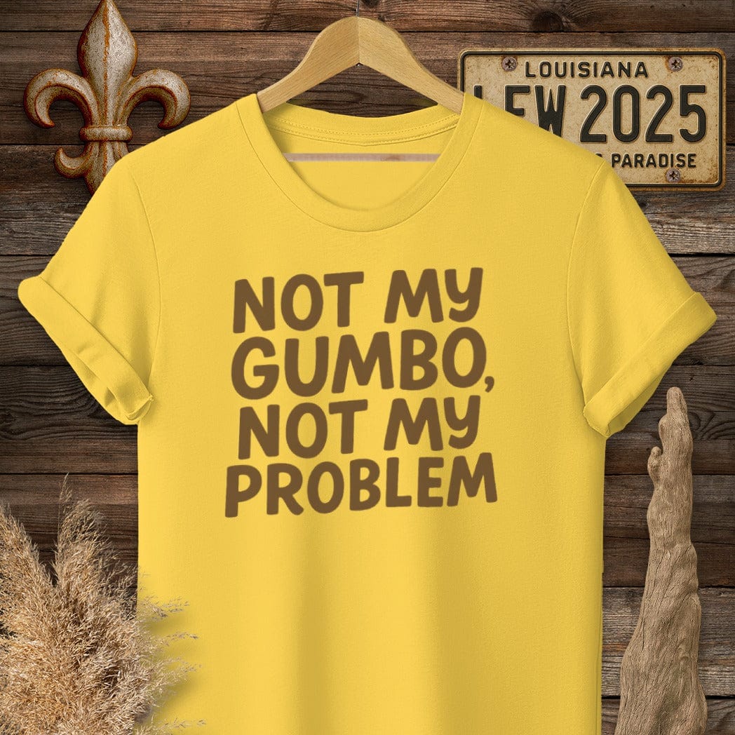 S / Daisy Louisiana Not My Gumbo, Not My Problem T-Shirt by Laissez Faire Wear