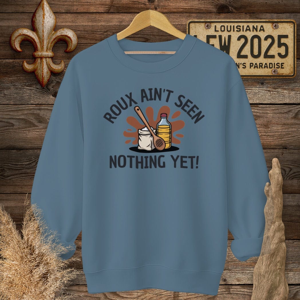 S / Indigo Blue Louisiana Roux Ain't Seen Nothing Yet Sweatshirt by Laissez Faire Wear