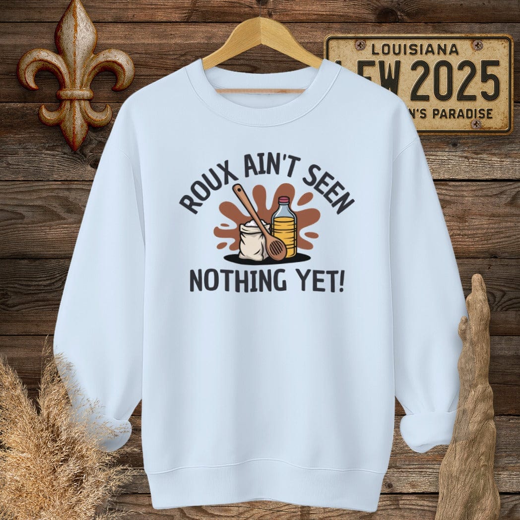 S / Light Blue Louisiana Roux Ain't Seen Nothing Yet Sweatshirt by Laissez Faire Wear