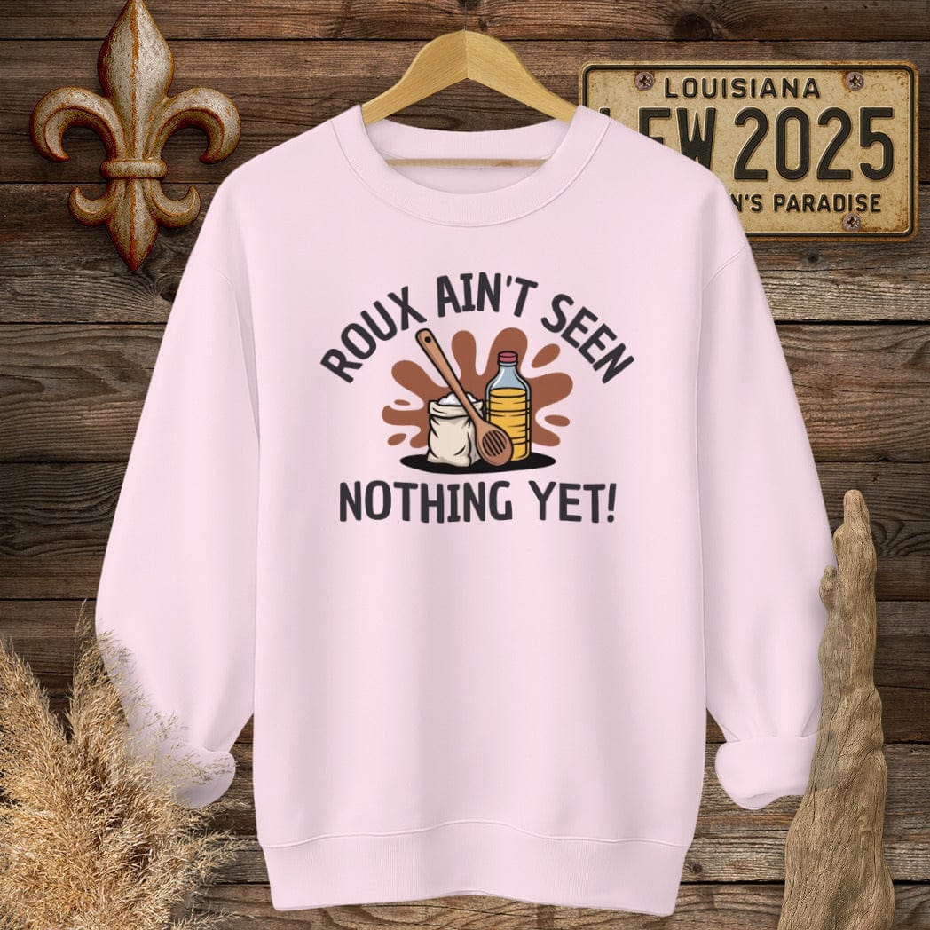S / Light Pink Louisiana Roux Ain't Seen Nothing Yet Sweatshirt by Laissez Faire Wear