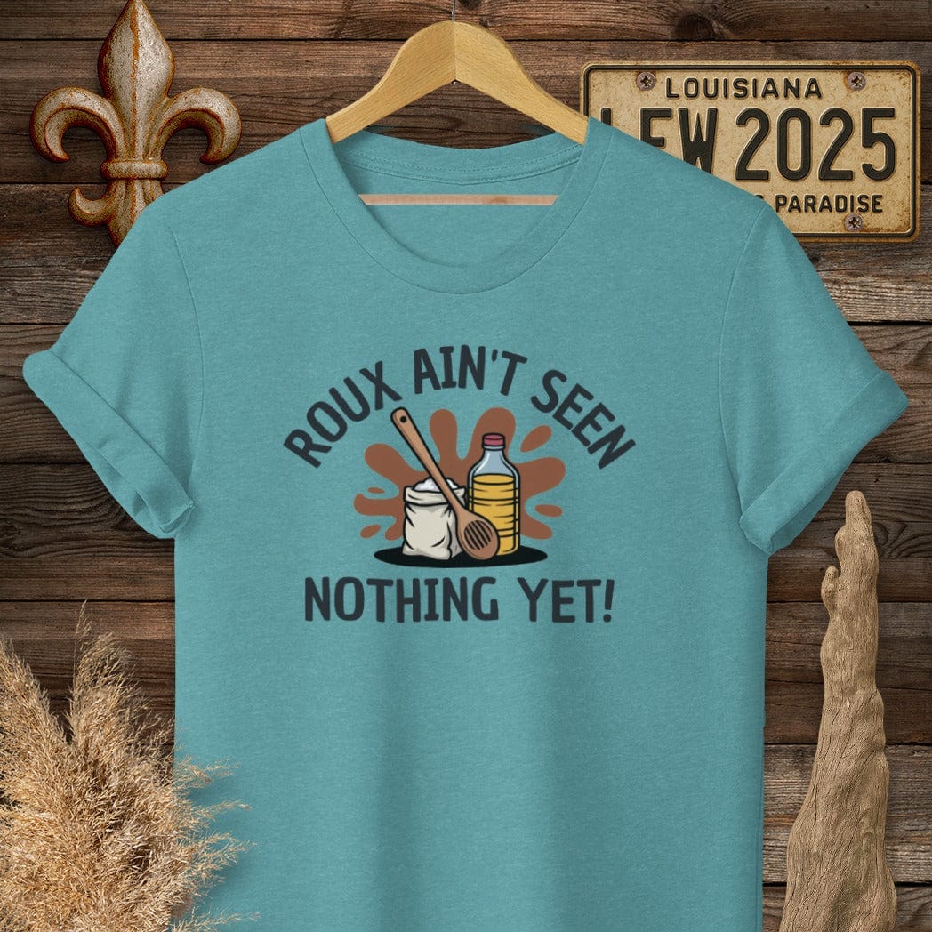 S / Heather Galapagos Blue Louisiana Roux Ain't Seen Nothing Yet T-Shirt by Laissez Faire Wear