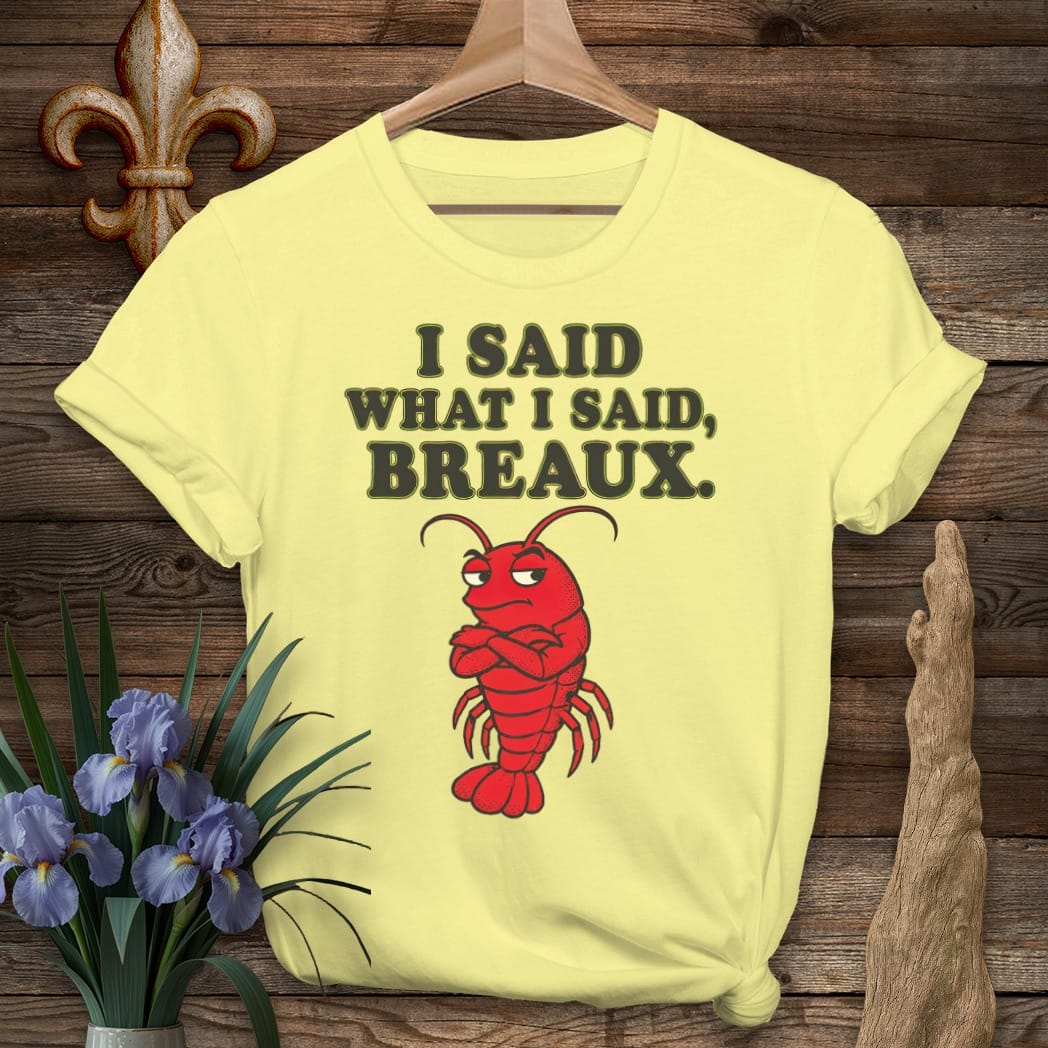 S / Cornsilk Louisiana Said What I Said Breaux T-Shirt by Laissez Faire Wear