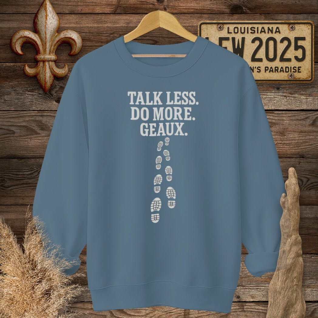 S / Indigo Blue Louisiana Talk Less. Do More. Geaux. Sweatshirt by Laissez Faire Wear