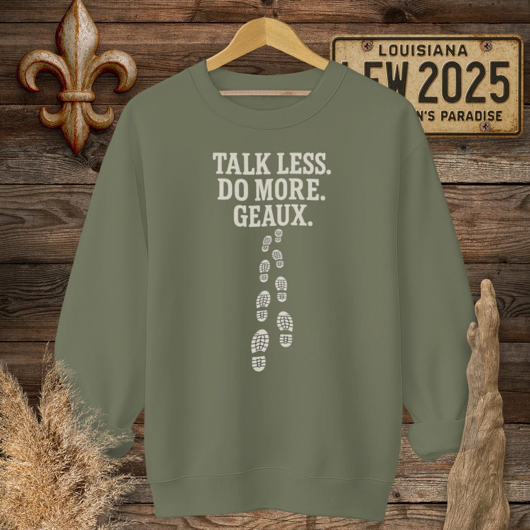 S / Military Green Louisiana Talk Less. Do More. Geaux. Sweatshirt by Laissez Faire Wear