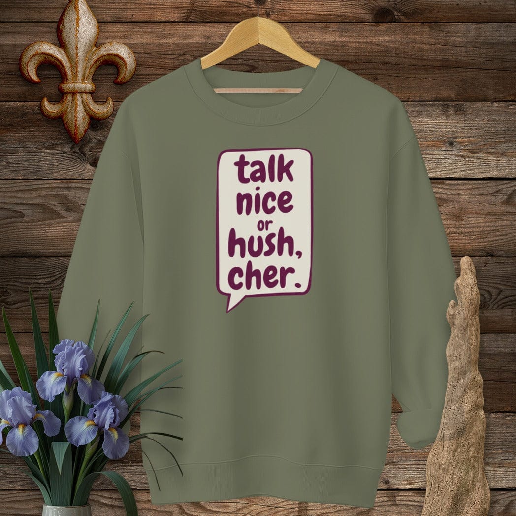 S / Military Green Louisiana Talk Nice or Hush, Cher Sweatshirt by Laissez Faire Wear