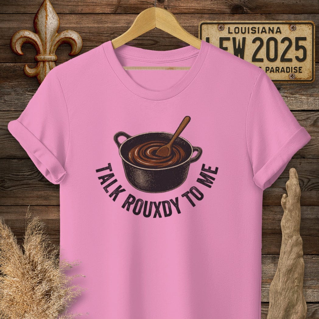 S / Azalea Louisiana Talk Rouxdy To Me T-Shirt by Laissez Faire Wear