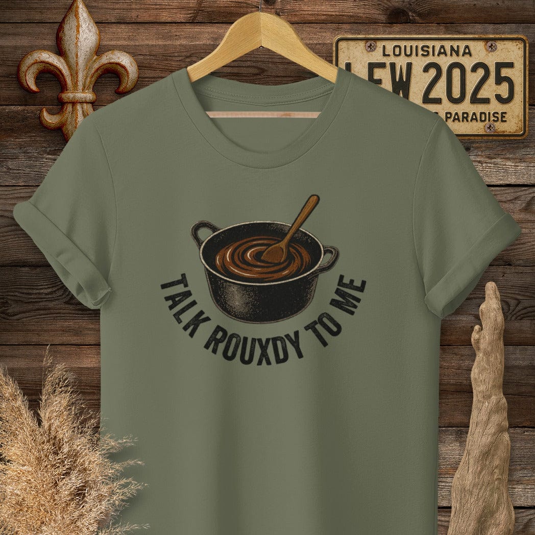 S / Military Green Louisiana Talk Rouxdy To Me T-Shirt by Laissez Faire Wear