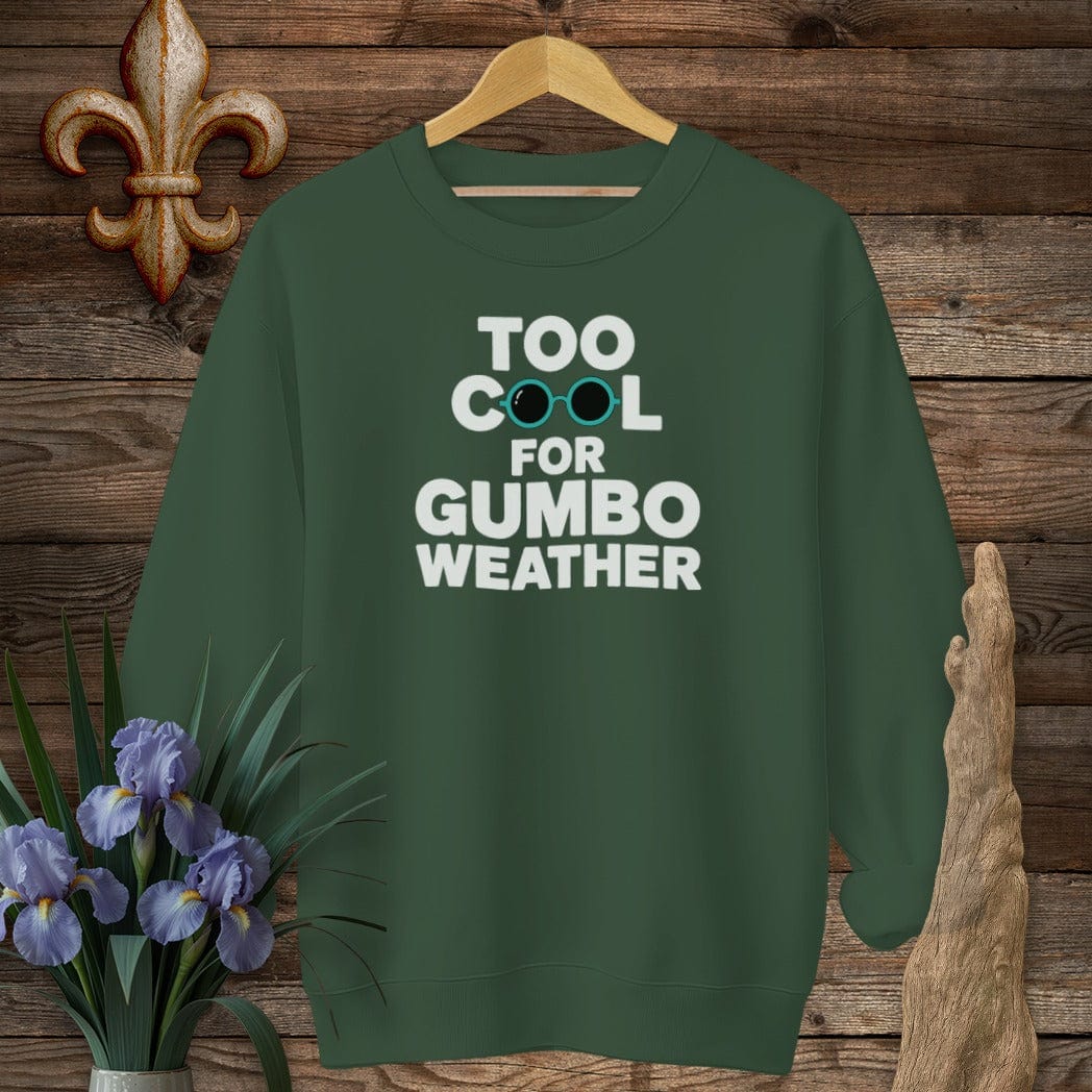 S / Forest Green Louisiana Too Cool For Gumbo Weather Sweatshirt by Laissez Faire Wear
