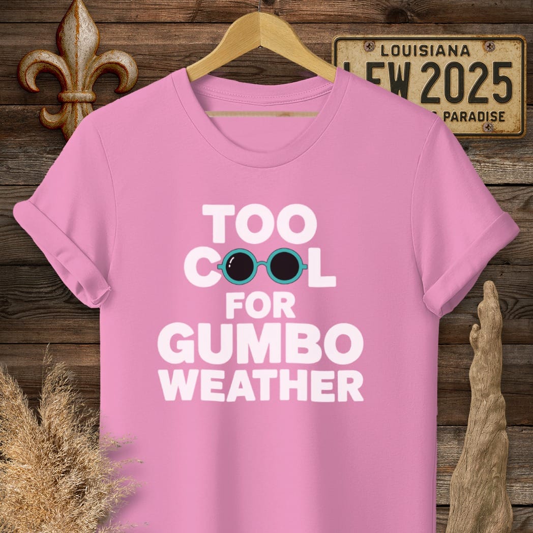 S / Azalea Louisiana Too Cool For Gumbo Weather T-Shirt by Laissez Faire Wear