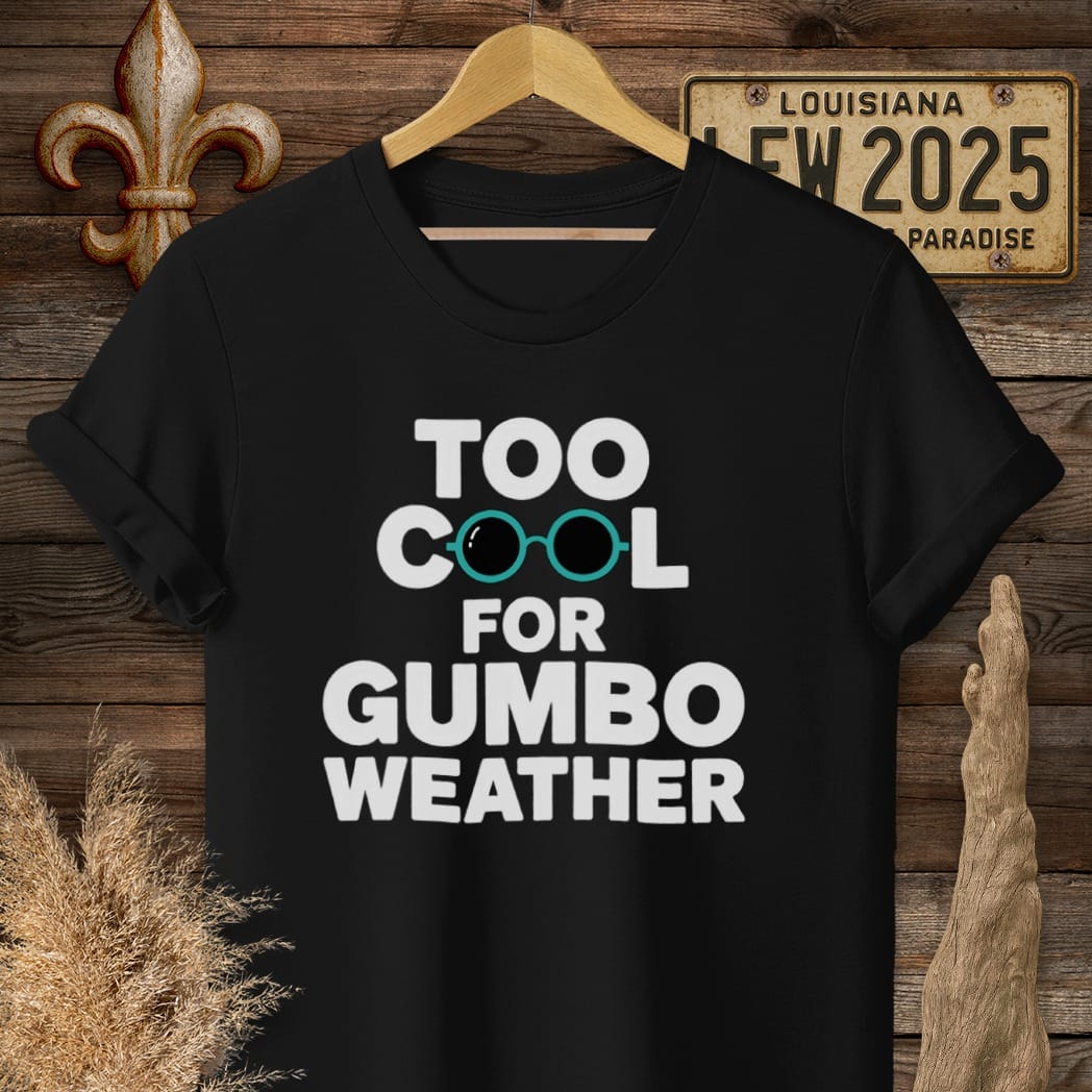 S / Black Louisiana Too Cool For Gumbo Weather T-Shirt by Laissez Faire Wear
