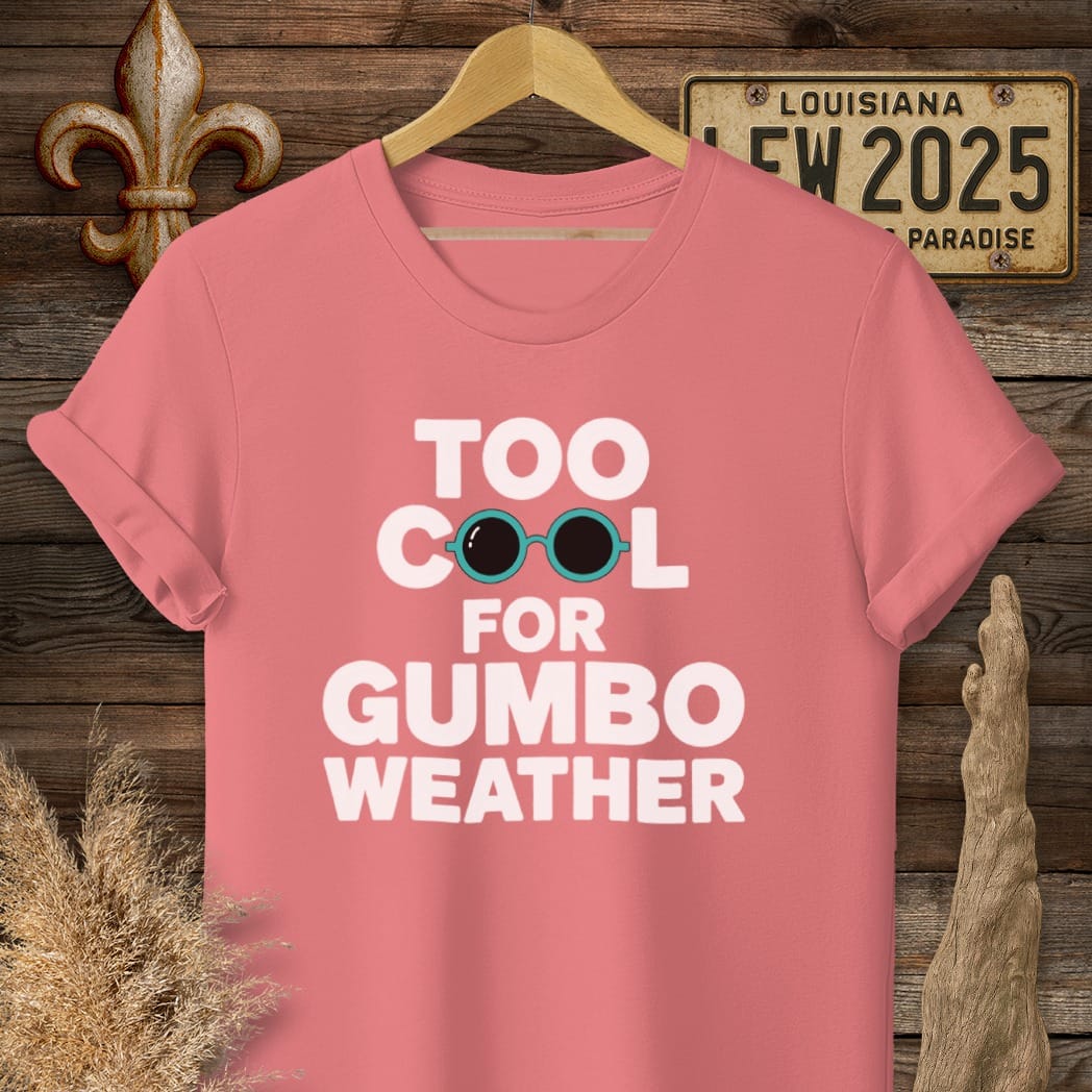 S / Coral Silk Louisiana Too Cool For Gumbo Weather T-Shirt by Laissez Faire Wear